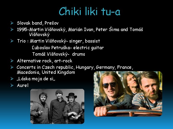 Chiki liki tu-a Ø Slovak band, Prešov Ø 1995 -Martin Višňovský, Marián Ivan, Peter