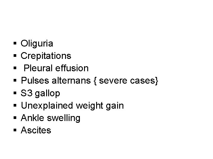 § § § § Oliguria Crepitations Pleural effusion Pulses alternans { severe cases} S