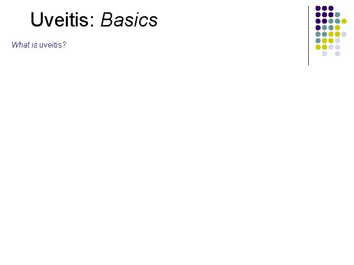 Uveitis: Basics What is uveitis? 