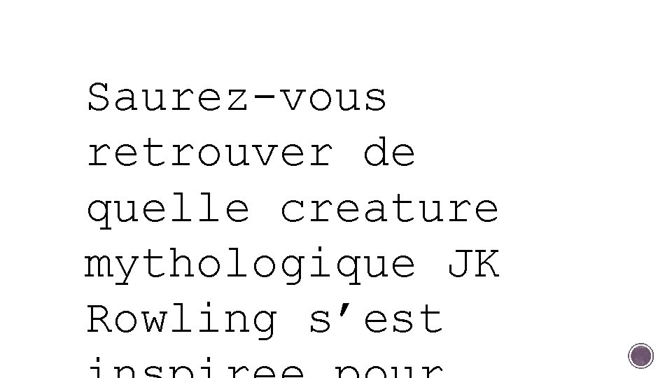 Saurez-vous retrouver de quelle creature mythologique JK Rowling s’est 