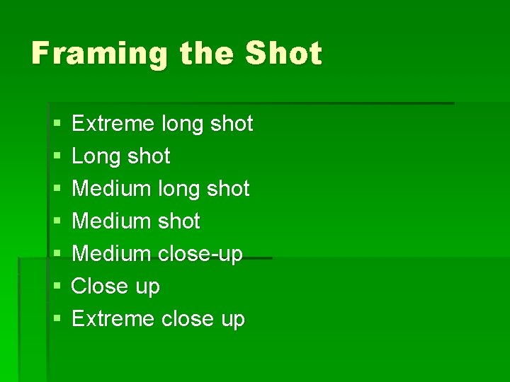 Framing the Shot § § § § Extreme long shot Long shot Medium long