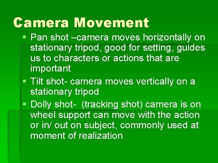 Camera Movement § Pan shot –camera moves horizontally on stationary tripod, good for setting,