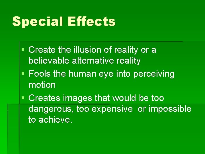Special Effects § Create the illusion of reality or a believable alternative reality §