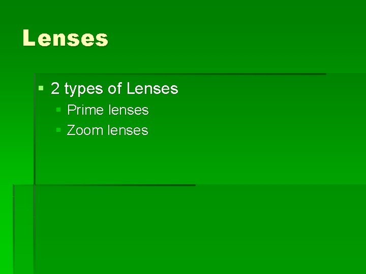Lenses § 2 types of Lenses § Prime lenses § Zoom lenses 
