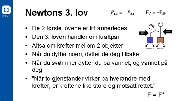 Newtons 3. lov • • • De 2 første lovene er litt annerledes Den