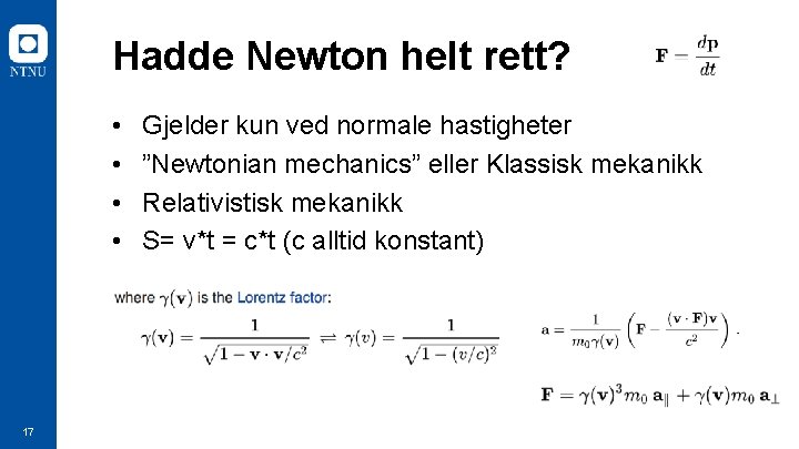 Hadde Newton helt rett? • • 17 Gjelder kun ved normale hastigheter ”Newtonian mechanics”