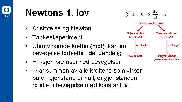 Newtons 1. lov • Aristoteles og Newton • Tankeeksperiment • Uten virkende krefter (mot),