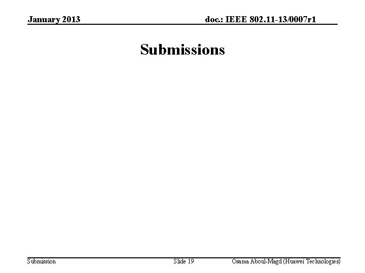 January 2013 doc. : IEEE 802. 11 -13/0007 r 1 Submissions Submission Slide 19