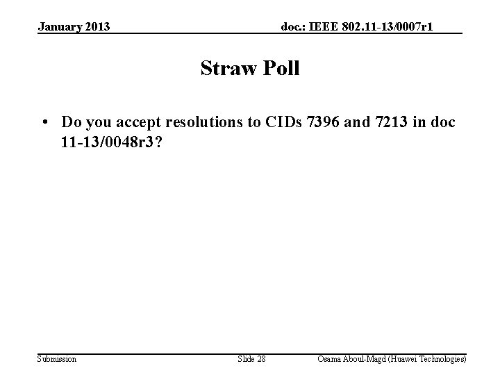 January 2013 doc. : IEEE 802. 11 -13/0007 r 1 Straw Poll • Do