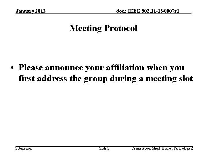 January 2013 doc. : IEEE 802. 11 -13/0007 r 1 Meeting Protocol • Please