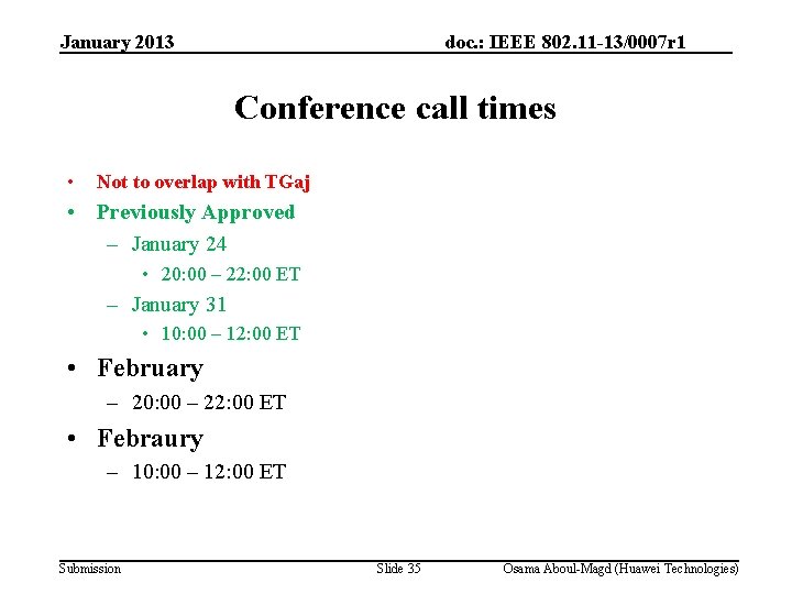 January 2013 doc. : IEEE 802. 11 -13/0007 r 1 Conference call times •