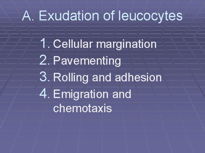 A. Exudation of leucocytes 1. Cellular margination 2. Pavementing 3. Rolling and adhesion 4.