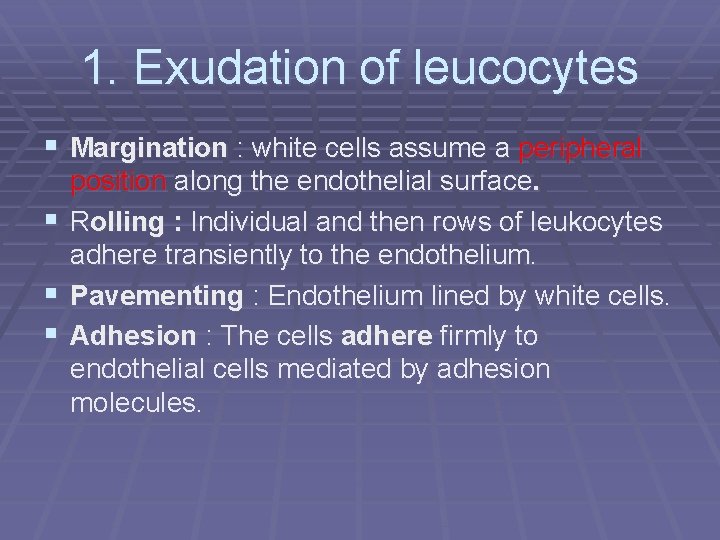 1. Exudation of leucocytes § Margination : white cells assume a peripheral position along