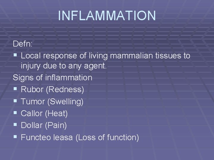 INFLAMMATION Defn: § Local response of living mammalian tissues to injury due to any