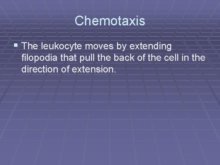Chemotaxis § The leukocyte moves by extending filopodia that pull the back of the