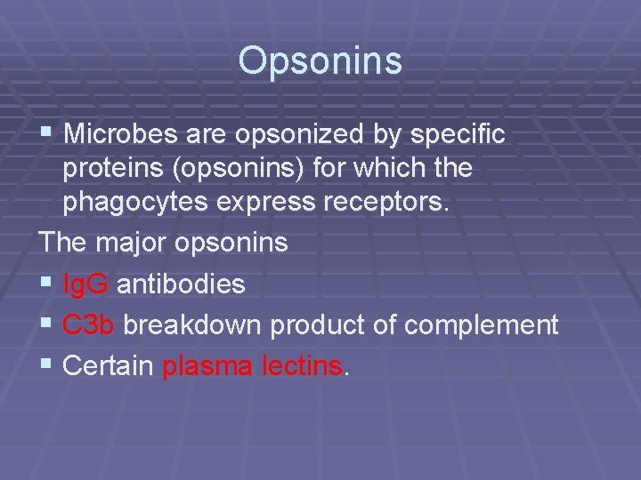 Opsonins § Microbes are opsonized by specific proteins (opsonins) for which the phagocytes express