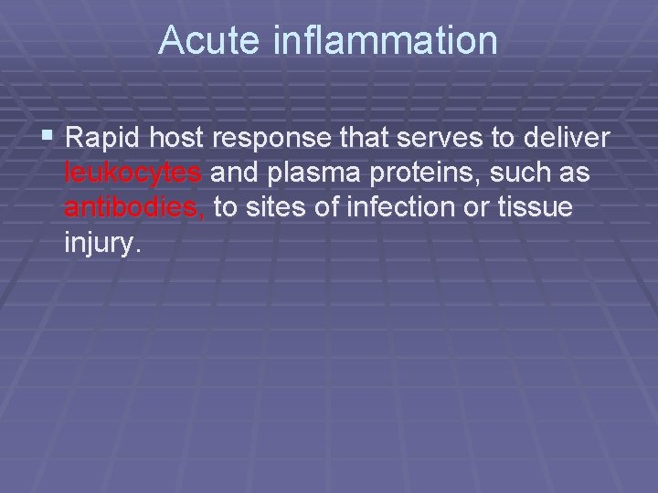 Acute inflammation § Rapid host response that serves to deliver leukocytes and plasma proteins,