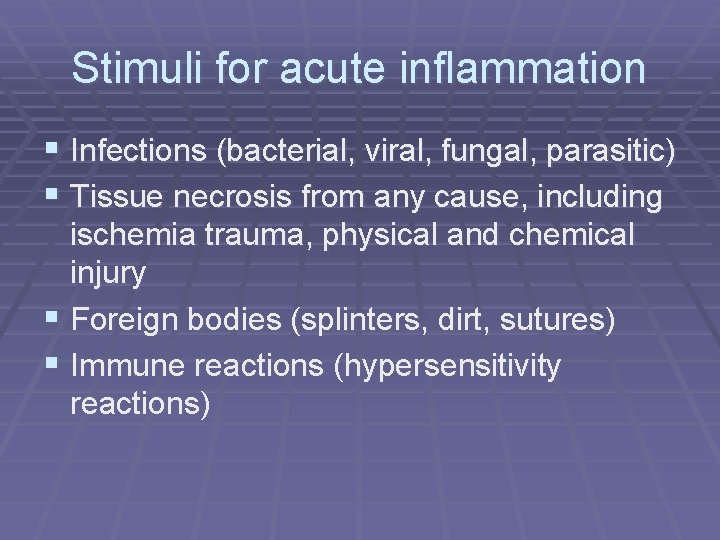 Stimuli for acute inflammation § Infections (bacterial, viral, fungal, parasitic) § Tissue necrosis from