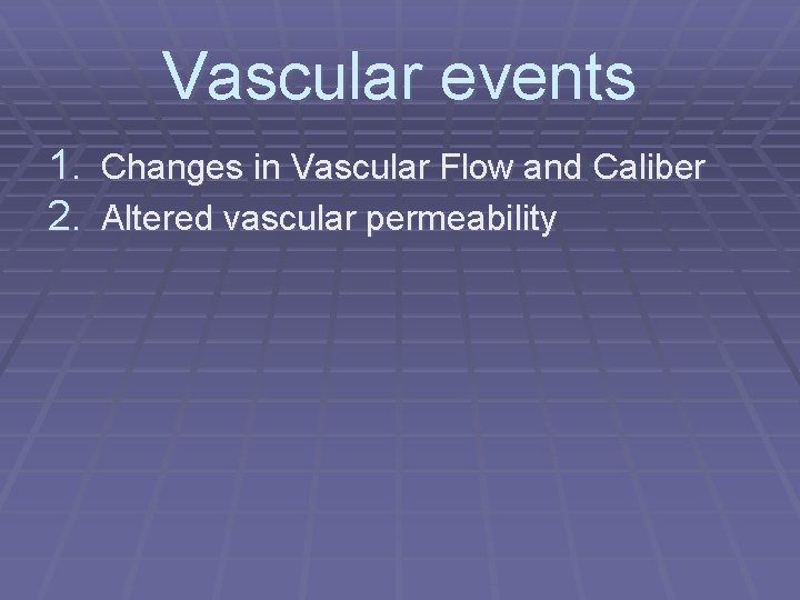 Vascular events 1. Changes in Vascular Flow and Caliber 2. Altered vascular permeability 