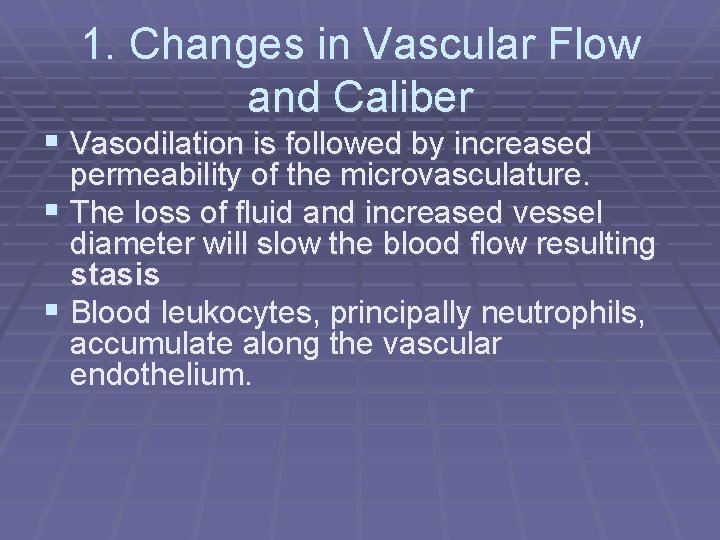 1. Changes in Vascular Flow and Caliber § Vasodilation is followed by increased permeability