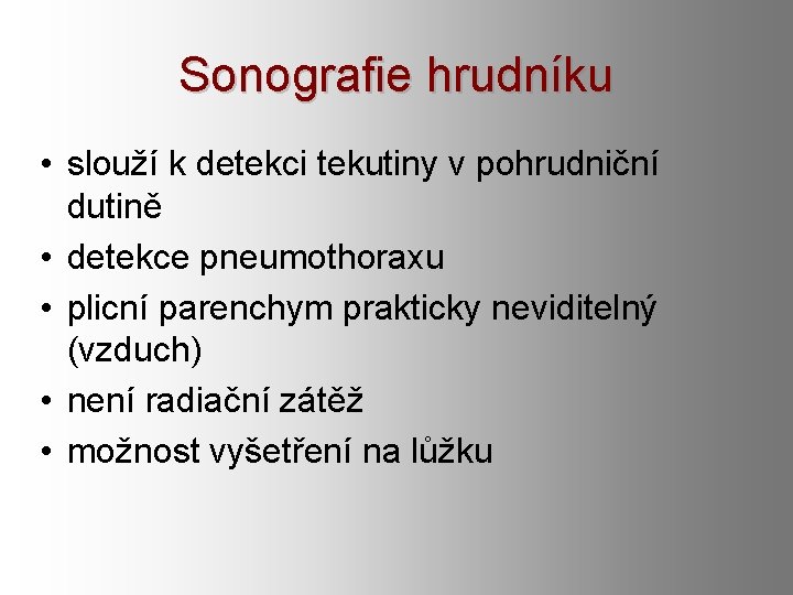 Sonografie hrudníku • slouží k detekci tekutiny v pohrudniční dutině • detekce pneumothoraxu •