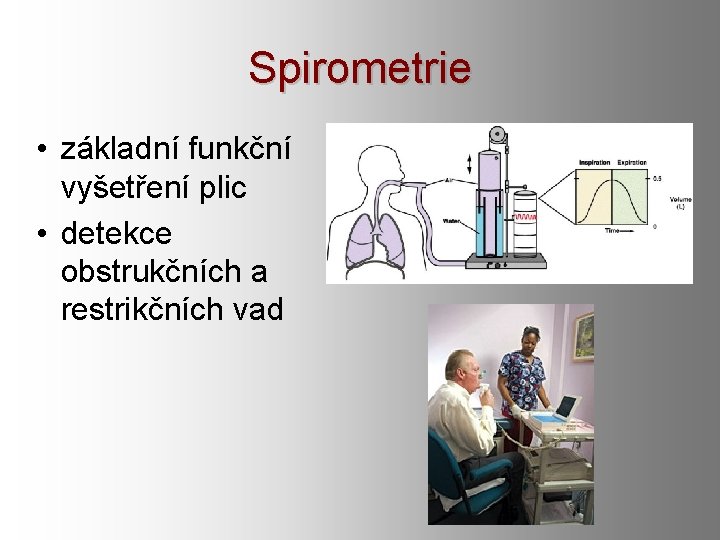Spirometrie • základní funkční vyšetření plic • detekce obstrukčních a restrikčních vad 