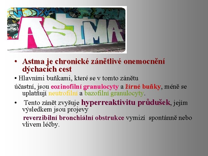  • Astma je chronické zánětlivé onemocnění dýchacích cest • Hlavními buňkami, které se