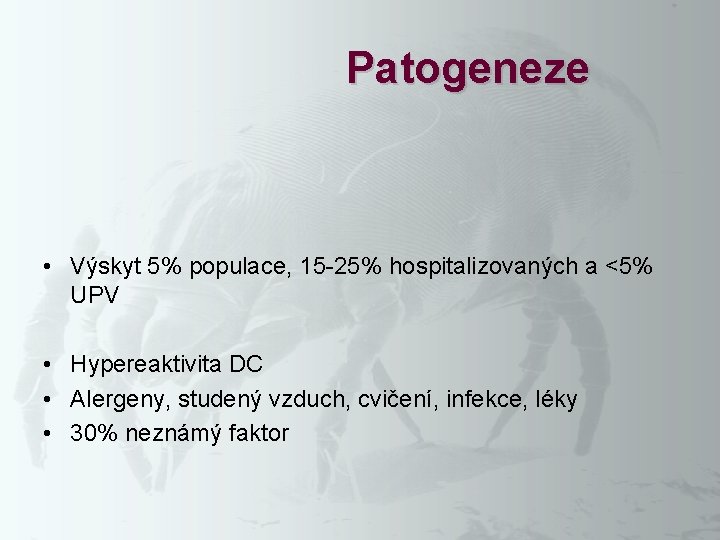 Patogeneze • Výskyt 5% populace, 15 -25% hospitalizovaných a <5% UPV • Hypereaktivita DC Patogeneze • Výskyt 5% populace, 15 -25% hospitalizovaných a <5% UPV • Hypereaktivita DC