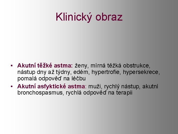 Klinický obraz • Akutní těžké astma: ženy, mírná těžká obstrukce, astma: nástup dny až Klinický obraz • Akutní těžké astma: ženy, mírná těžká obstrukce, astma: nástup dny až