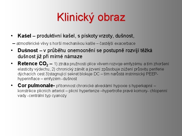 Klinický obraz • Kašel – produktivní kašel, s pískoty vrzoty, dušnost, Kašel – atmosférické