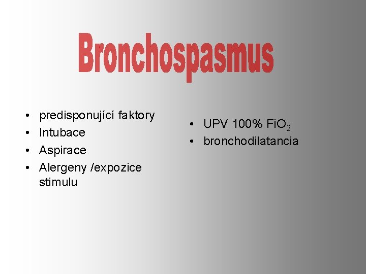 • • predisponující faktory Intubace Aspirace Alergeny /expozice stimulu • UPV 100% Fi. • • predisponující faktory Intubace Aspirace Alergeny /expozice stimulu • UPV 100% Fi.