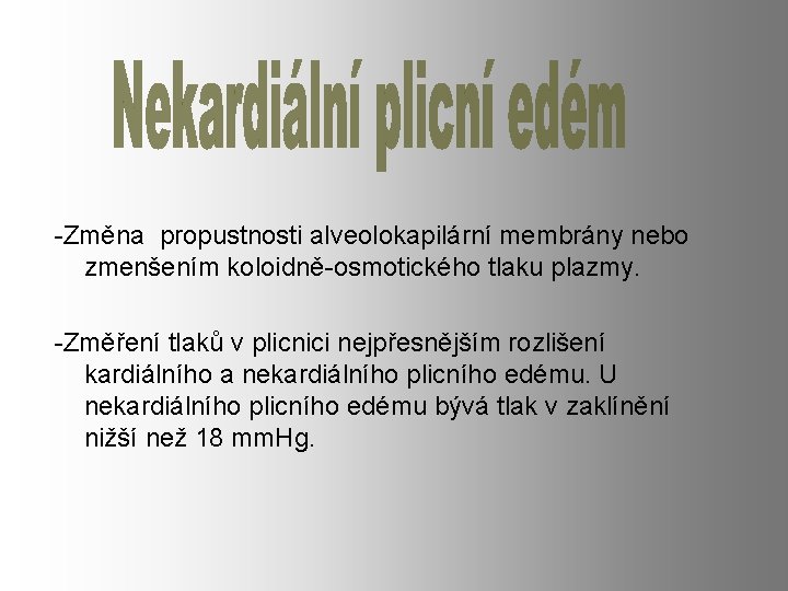 -Změna propustnosti alveolokapilární membrány nebo zmenšením koloidně-osmotického tlaku plazmy. -Změření tlaků v plicnici nejpřesnějším