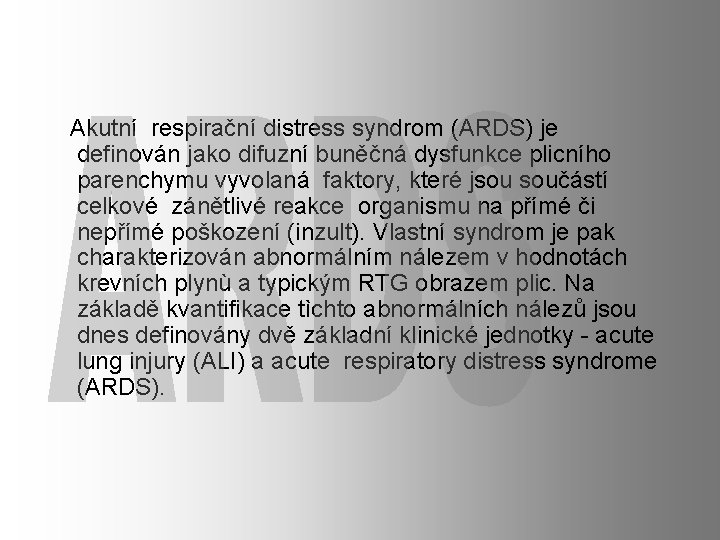  Akutní respirační distress syndrom (ARDS) je definován jako difuzní buněčná dysfunkce plicního parenchymu