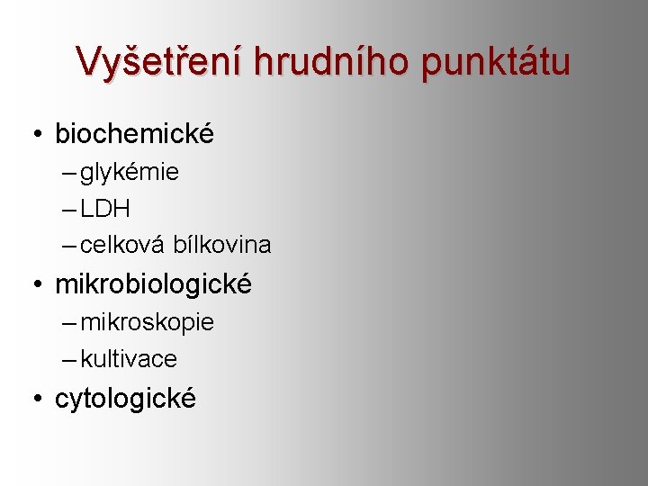 Vyšetření hrudního punktátu • biochemické – glykémie – LDH – celková bílkovina • mikrobiologické