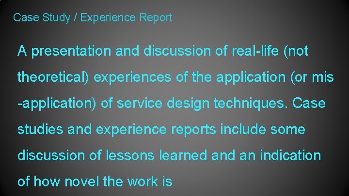 Case Study / Experience Report A presentation and discussion of real-life (not theoretical) experiences