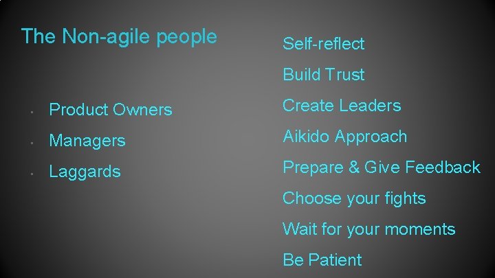 The Non-agile people Self-reflect Build Trust • Product Owners Create Leaders • Managers Aikido