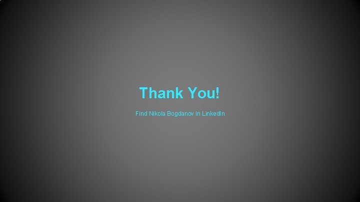 Thank You! Find Nikola Bogdanov in Linked. In 