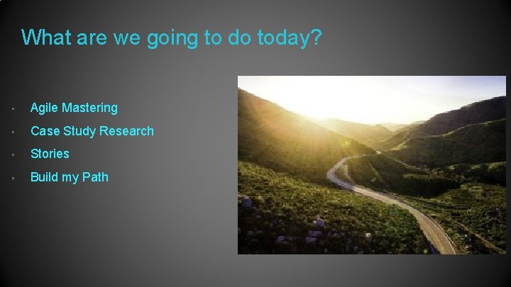 What are we going to do today? • Agile Mastering • Case Study Research