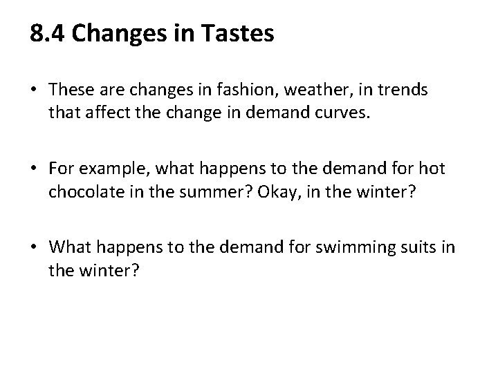 8. 4 Changes in Tastes • These are changes in fashion, weather, in trends