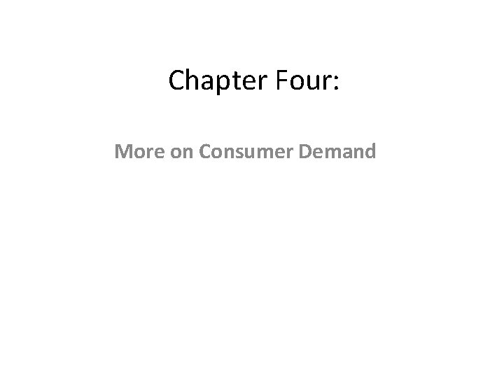 Chapter Four: More on Consumer Demand 