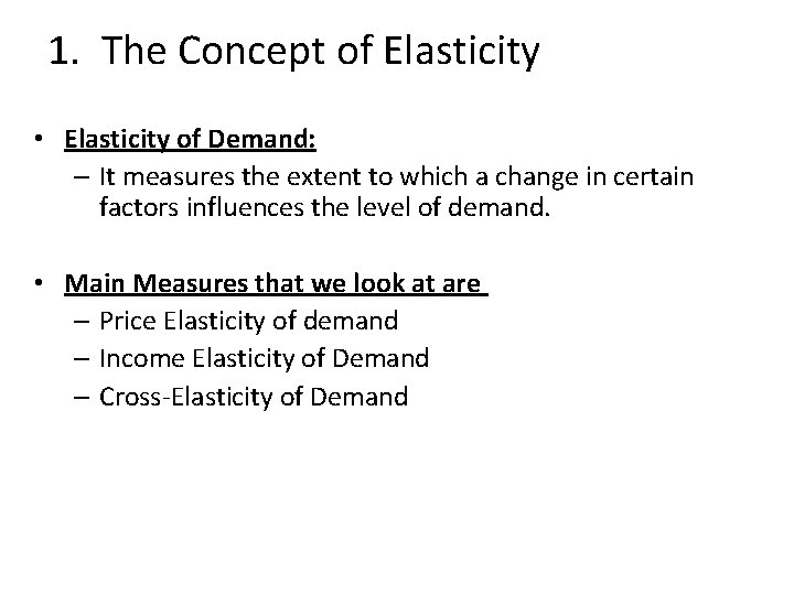 1. The Concept of Elasticity • Elasticity of Demand: – It measures the extent