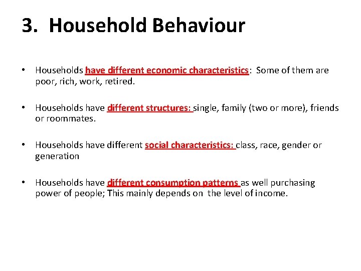 3. Household Behaviour • Households have different economic characteristics: Some of them are poor,