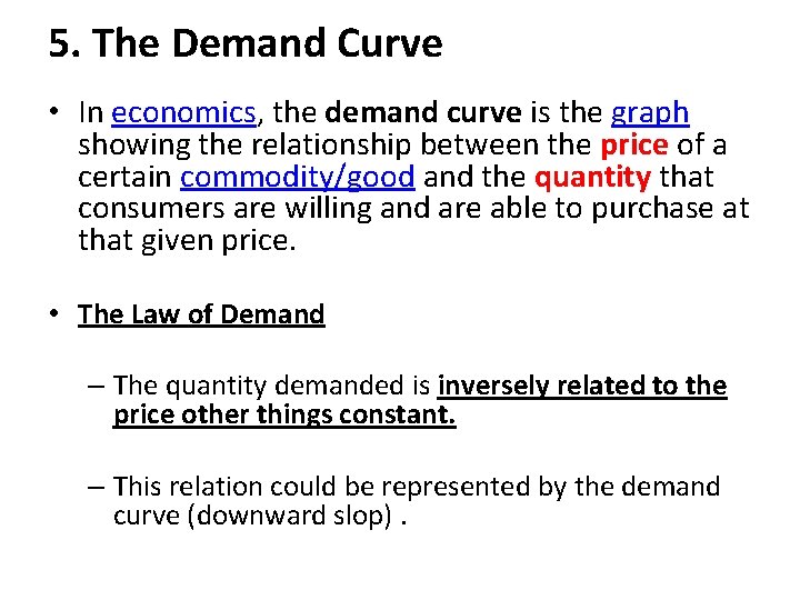 5. The Demand Curve • In economics, the demand curve is the graph showing