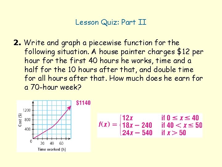 Lesson Quiz: Part II 2. Write and graph a piecewise function for the following