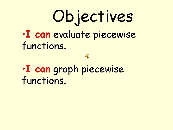 Objectives • I can evaluate piecewise functions. • I can graph piecewise functions. 