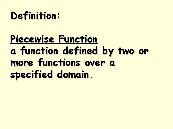 Definition: Piecewise Function a function defined by two or more functions over a specified