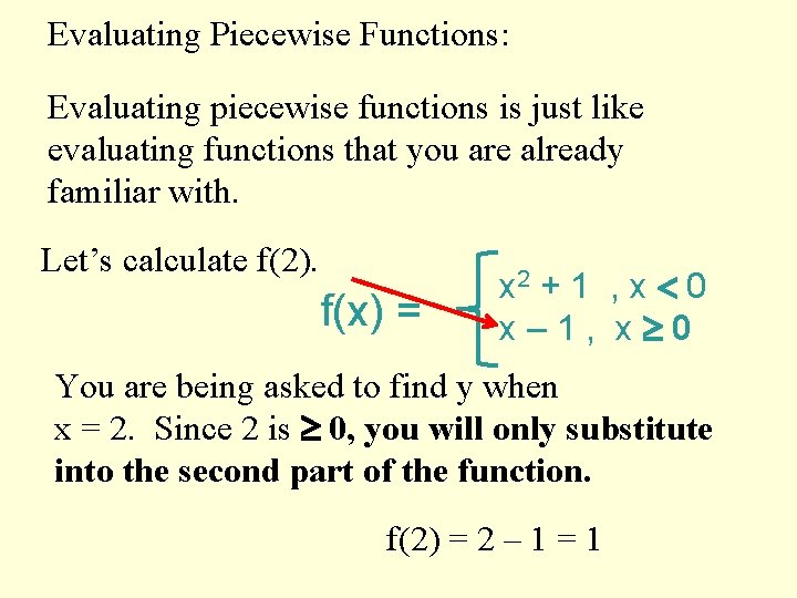 Evaluating Piecewise Functions: Evaluating piecewise functions is just like evaluating functions that you are
