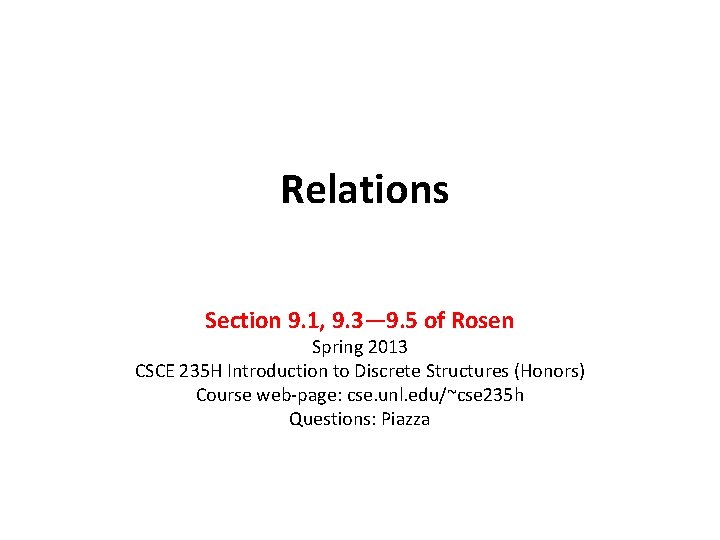 Relations Section 9. 1, 9. 3— 9. 5 of Rosen Spring 2013 CSCE 235 Relations Section 9. 1, 9. 3— 9. 5 of Rosen Spring 2013 CSCE 235