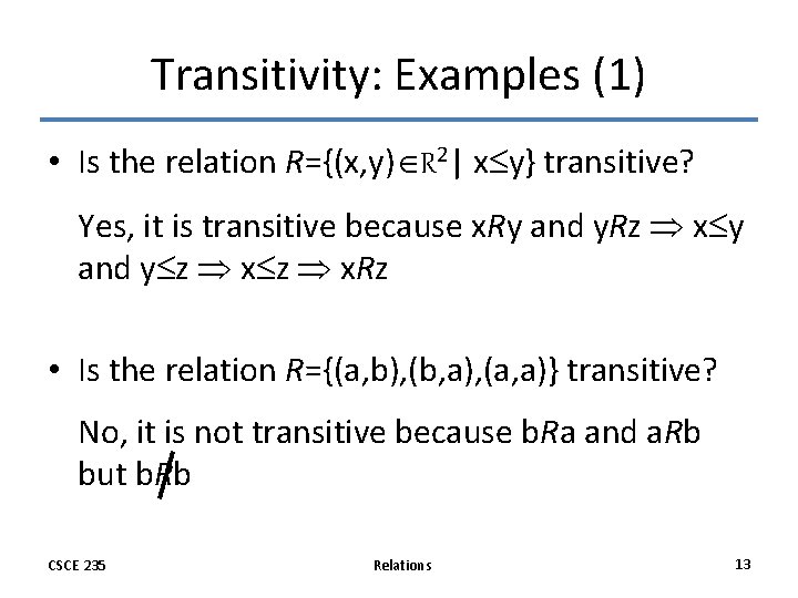 Transitivity: Examples (1) • Is the relation R={(x, y) R 2| x y} transitive? Transitivity: Examples (1) • Is the relation R={(x, y) R 2| x y} transitive?