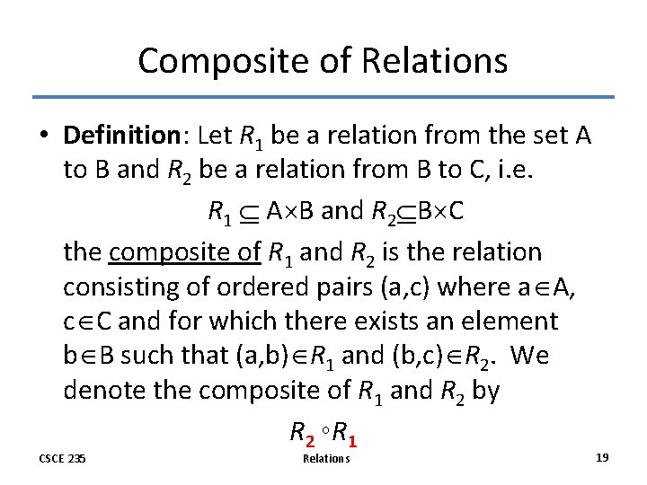 Composite of Relations • Definition: Let R 1 be a relation from the set Composite of Relations • Definition: Let R 1 be a relation from the set